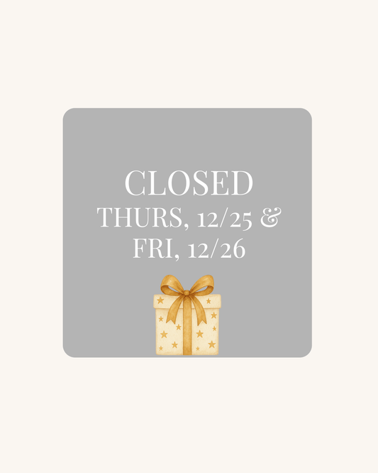 CLOSED for Christmas 12/25 - 12/26